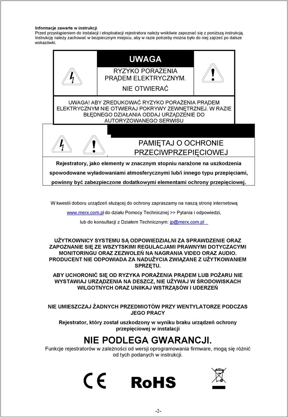 ABY ZREDUKOWAĆ RYZYKO PORAśENIA PRĄDEM ELEKTRYCZNYM NIE OTWIERAJ POKRYWY ZEWNĘTRZNEJ. W RAZIE BŁĘDNEGO DZIAŁANIA ODDAJ URZĄDZENIE DO AUTORYZOWANEGO SERWISU UWAGA!