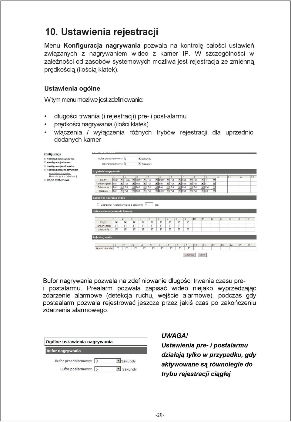 Ustawienia ogólne W tym menu moŝliwe jest zdefiniowanie: długości trwania (i rejestracji) pre- i post-alarmu prędkości nagrywania (ilości klatek) włączenia / wyłączenia róŝnych trybów rejestracji dla