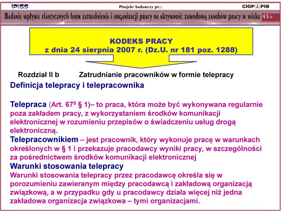 Telepracownikiem jest pracownik, który wykonuje pracę w warunkach określonych w 1 i przekazuje pracodawcy wyniki pracy, w szczególności za pośrednictwem środków komunikacji elektronicznej Warunki