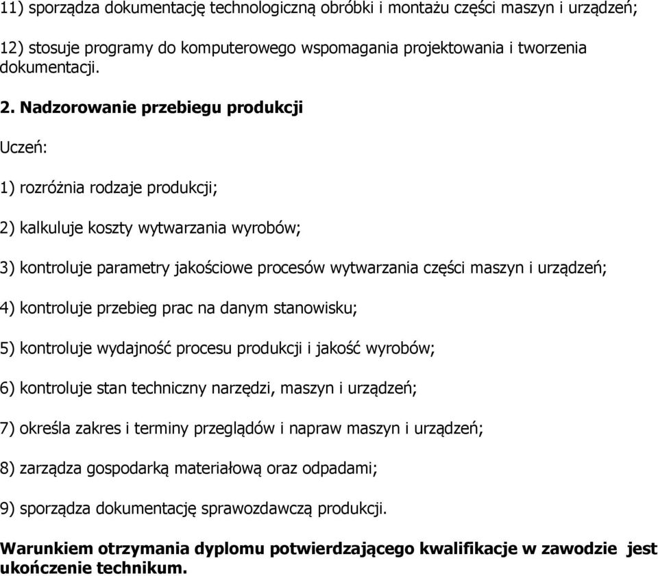 kontroluje przebieg prac na danym stanowisku; 5) kontroluje wydajność procesu produkcji i jakość wyrobów; 6) kontroluje stan techniczny narzędzi, maszyn i urządzeń; 7) określa zakres i terminy