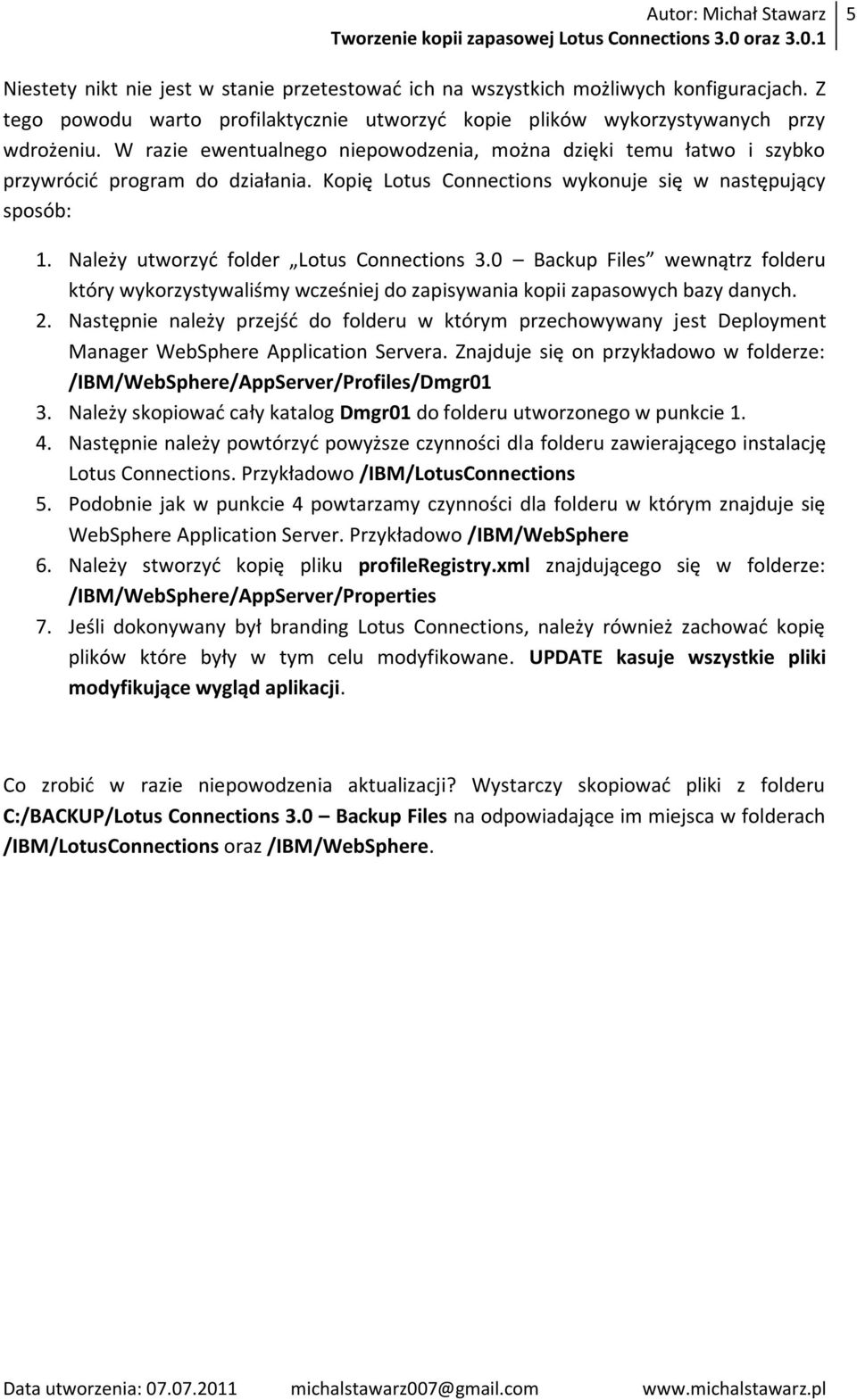 Należy utworzyd folder Lotus Connections 3.0 Backup Files wewnątrz folderu który wykorzystywaliśmy wcześniej do zapisywania kopii zapasowych bazy danych. 2.