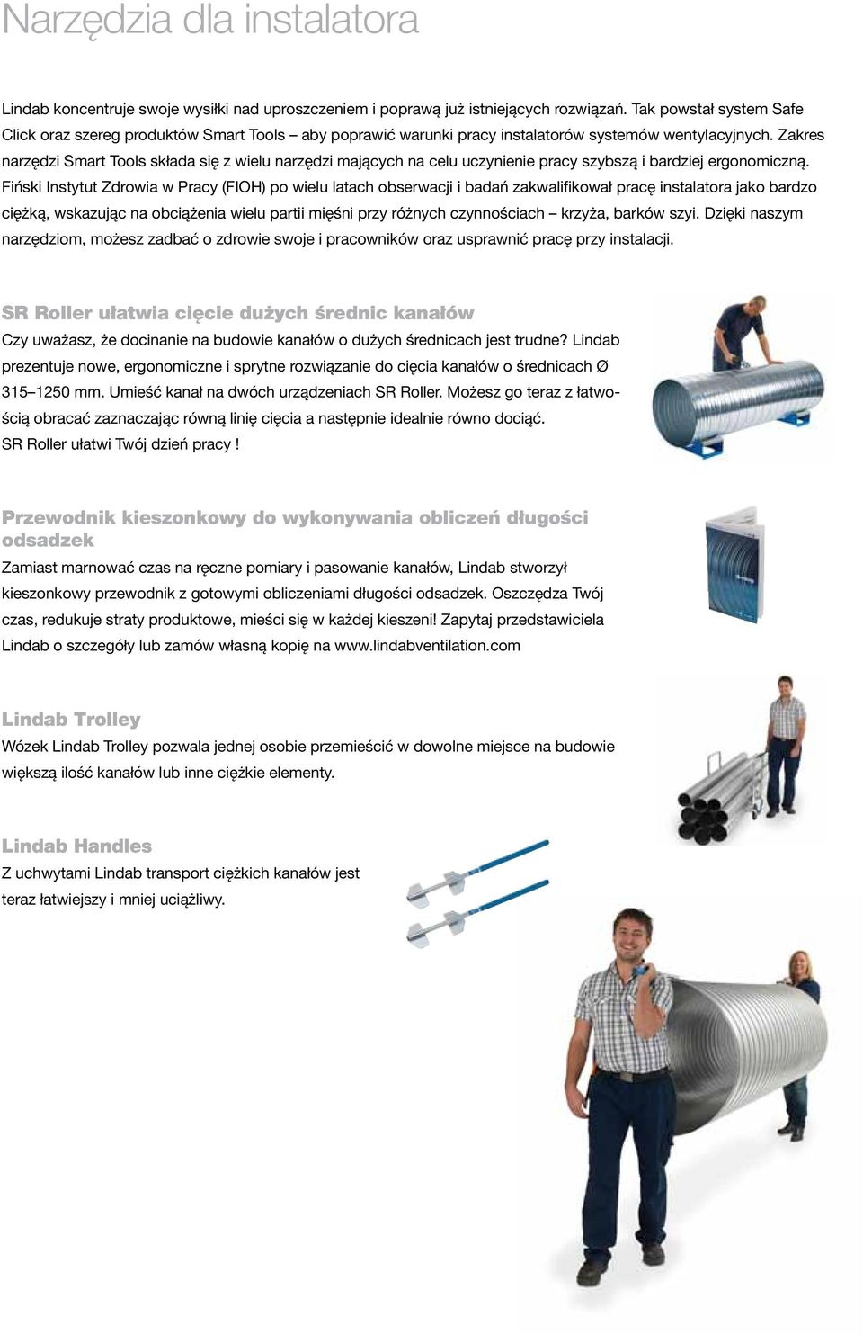 Zakres narzędzi Smart Tools składa się z wielu narzędzi mających na celu uczynienie pracy szybszą i bardziej ergonomiczną.