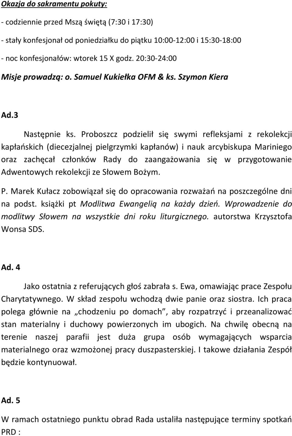 Proboszcz podzielił się swymi refleksjami z rekolekcji kapłańskich (diecezjalnej pielgrzymki kapłanów) i nauk arcybiskupa Mariniego oraz zachęcał członków Rady do zaangażowania się w przygotowanie