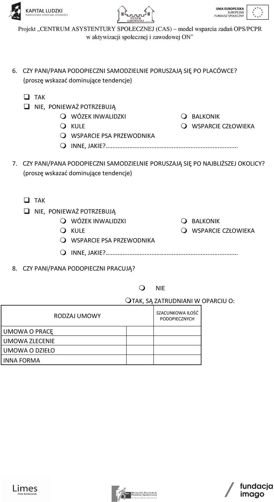 ... 7. CZY PANI/PANA PODOPIECZNI SAMODZIELNIE PORUSZAJĄ SIĘ PO NAJBLIŻSZEJ OKOLICY? ... 8. CZY PANI/PANA PODOPIECZNI PRACUJĄ?