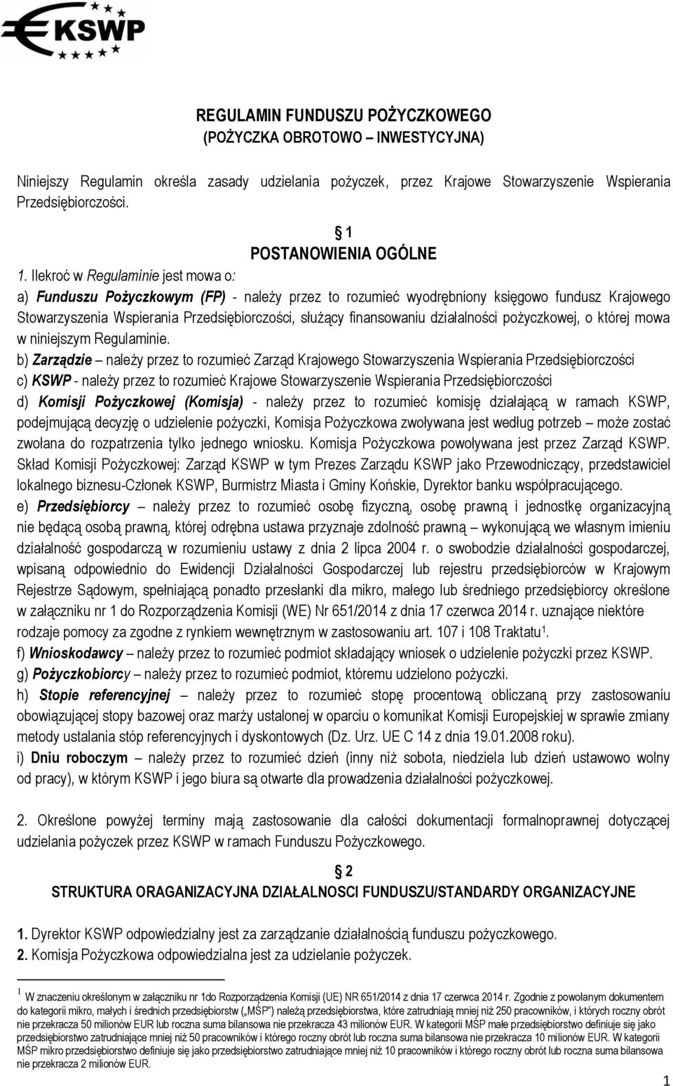 Ilekroć w Regulaminie jest mowa o: a) Funduszu Pożyczkowym (FP) - należy przez to rozumieć wyodrębniony księgowo fundusz Krajowego Stowarzyszenia Wspierania Przedsiębiorczości, służący finansowaniu