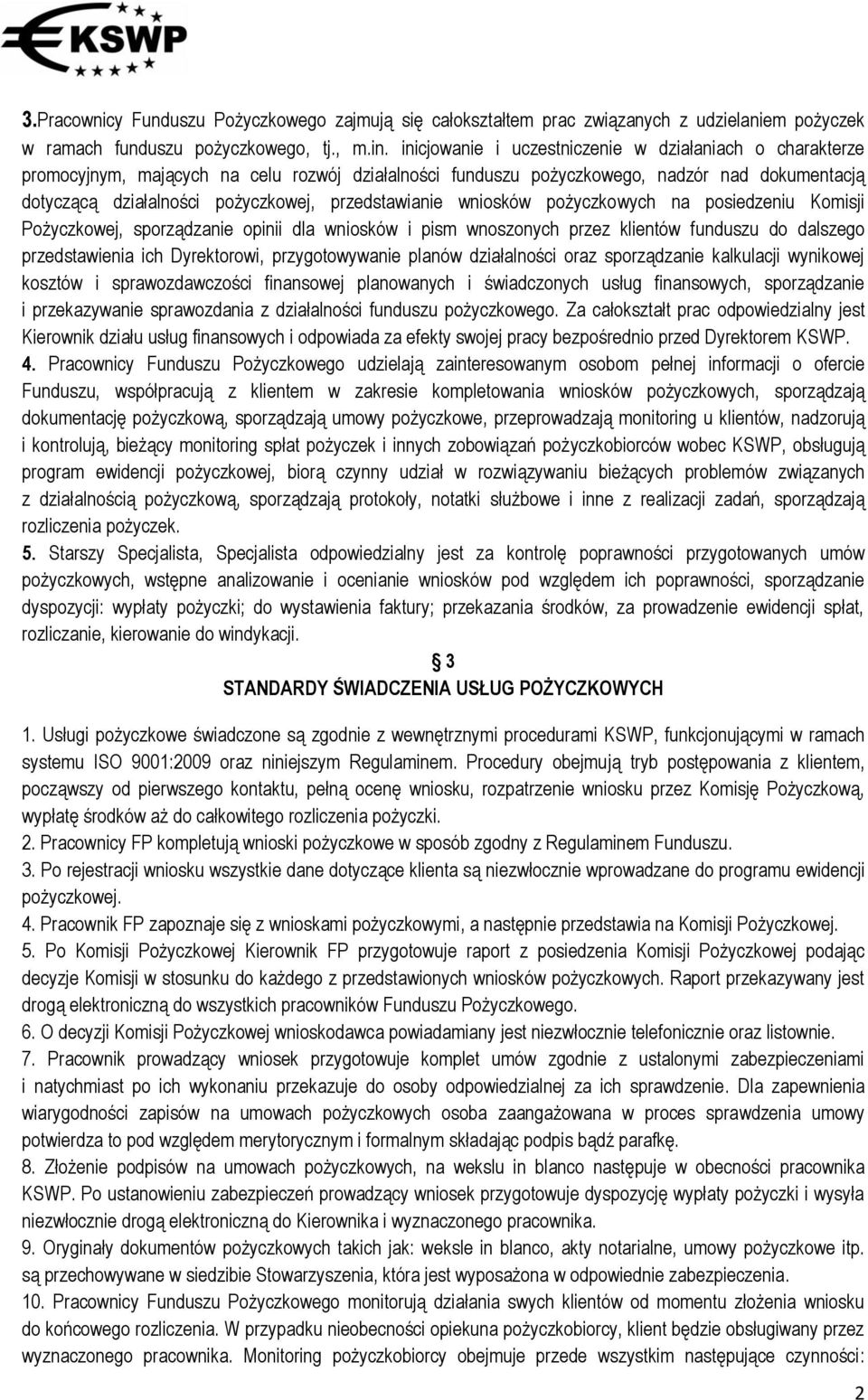 przedstawianie wniosków pożyczkowych na posiedzeniu Komisji Pożyczkowej, sporządzanie opinii dla wniosków i pism wnoszonych przez klientów funduszu do dalszego przedstawienia ich Dyrektorowi,