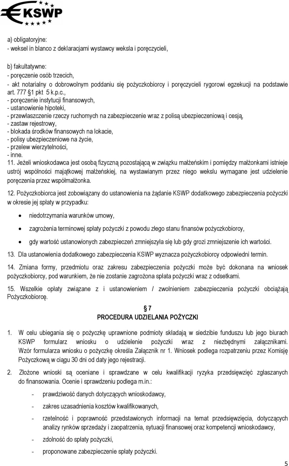 ycieli rygorowi egzekucji na podstawie art. 777 1 pkt 5 k.p.c., - enie instytucji finansowych, - ustanowienie hipoteki, - przewłaszczenie rzeczy ruchomych na zabezpieczenie wraz z polisą