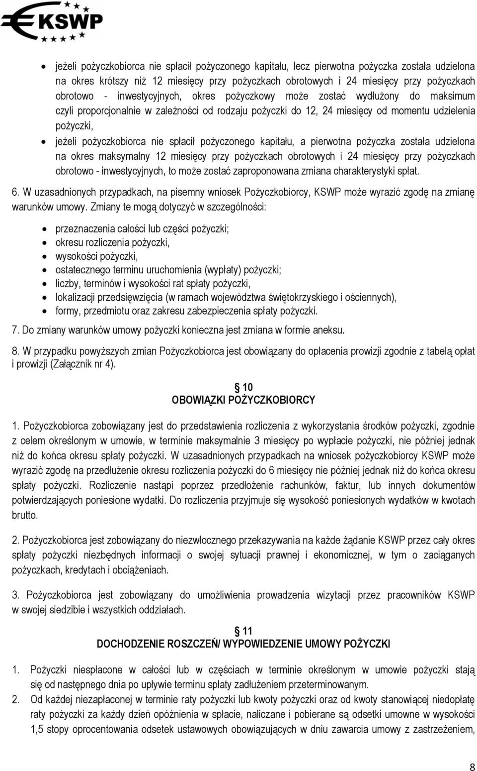 spłacił pożyczonego kapitału, a pierwotna pożyczka została udzielona na okres maksymalny 12 miesięcy przy pożyczkach obrotowych i 24 miesięcy przy pożyczkach obrotowo - inwestycyjnych, to może zostać