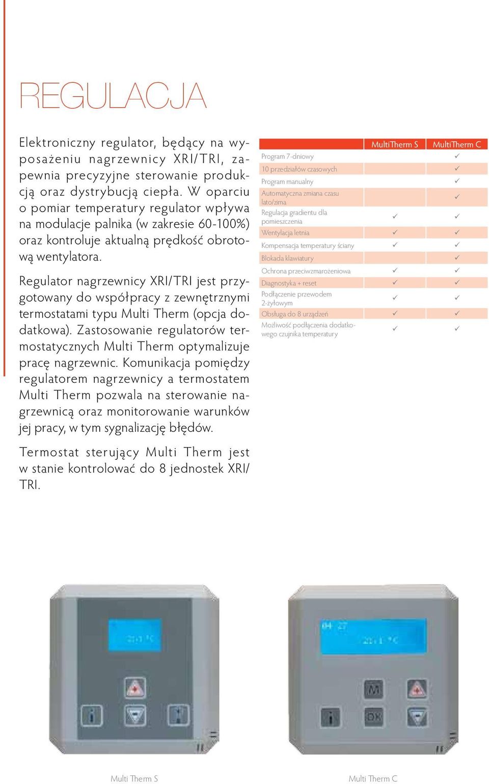 Regulator nagrzewnicy XRI/TRI jest przygotowany do współpracy z zewnętrznymi termostatami typu Multi Therm (opcja dodatkowa).