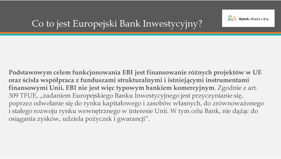 istniejącymi instrumentami finansowymi Unii. EBI nie jest więc typowym bankiem komercyjnym. Zgodnie z art.