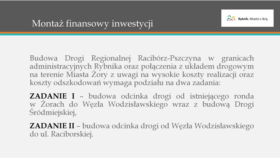 wymaga podziału na dwa zadania: ZADANIE I budowa odcinka drogi od istniejącego ronda w Żorach do Węzła