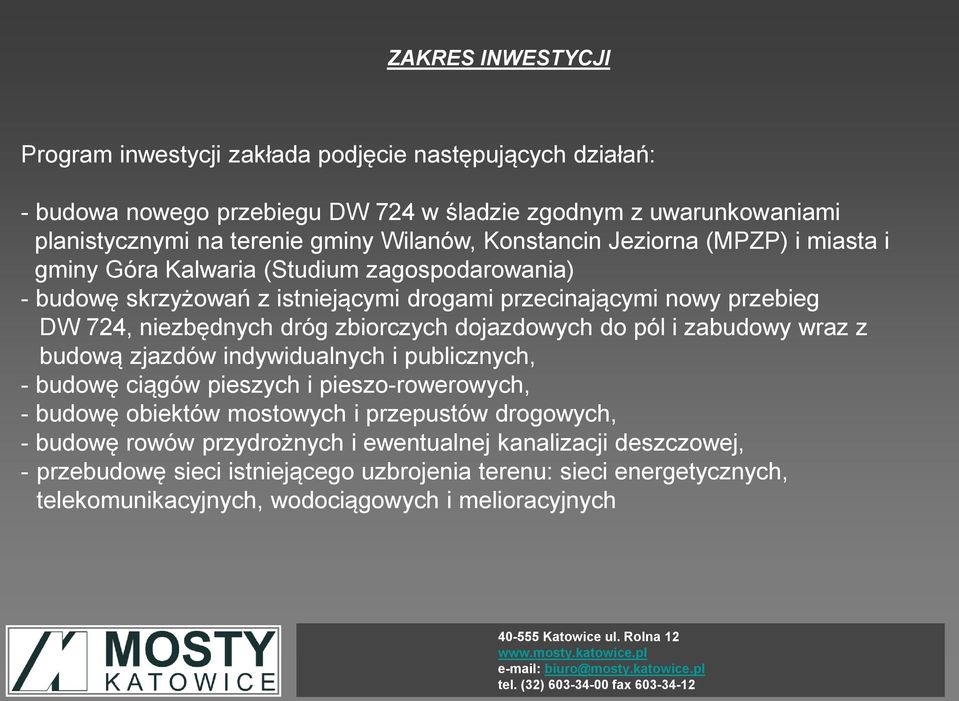 zbiorczych dojazdowych do pól i zabudowy wraz z budową zjazdów indywidualnych i publicznych, - budowę ciągów pieszych i pieszo-rowerowych, - budowę obiektów mostowych i przepustów