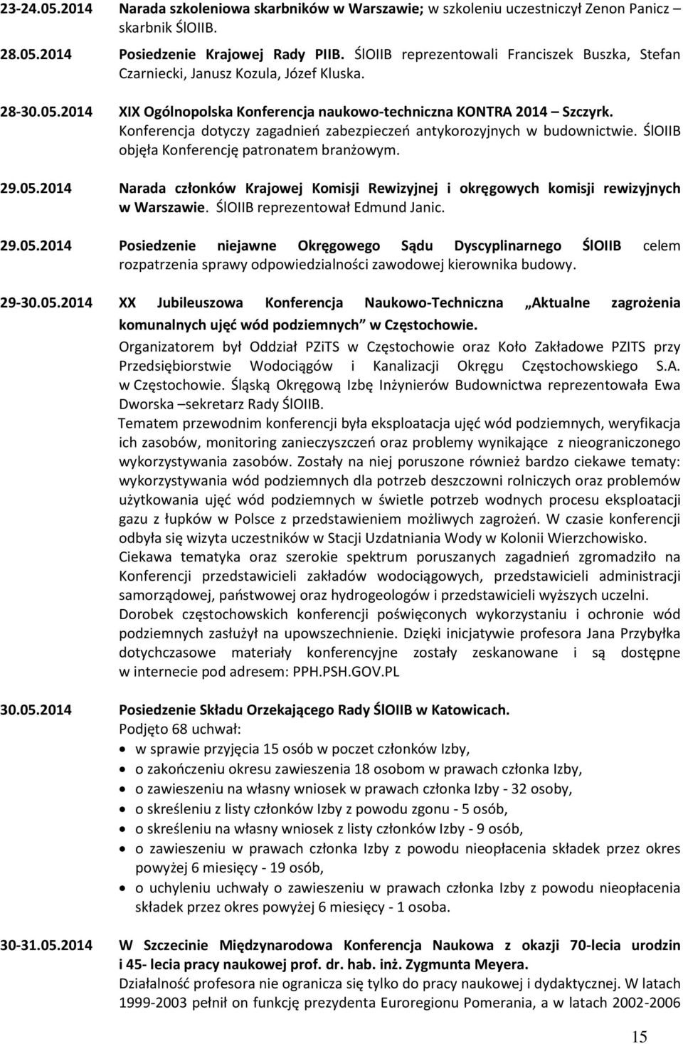 Konferencja dotyczy zagadnień zabezpieczeń antykorozyjnych w budownictwie. ŚlOIIB objęła Konferencję patronatem branżowym. 29.05.