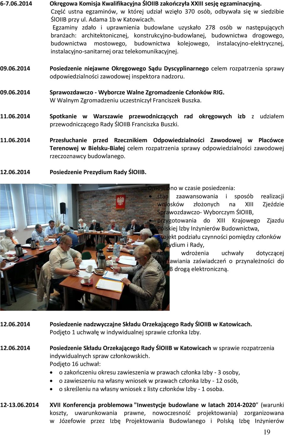 Egzaminy zdało i uprawnienia budowlane uzyskało 278 osób w następujących branżach: architektonicznej, konstrukcyjno-budowlanej, budownictwa drogowego, budownictwa mostowego, budownictwa kolejowego,
