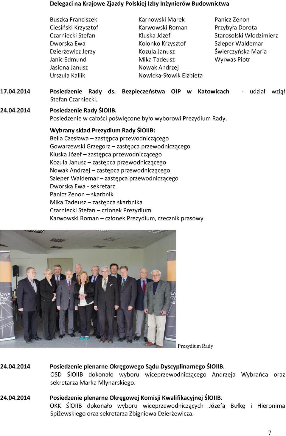 Świerczyńska Maria Wyrwas Piotr 17.04.2014 Posiedzenie Rady ds. Bezpieczeństwa OIP w Katowicach - udział wziął Stefan Czarniecki. 24.04.2014 Posiedzenie Rady ŚlOIIB.