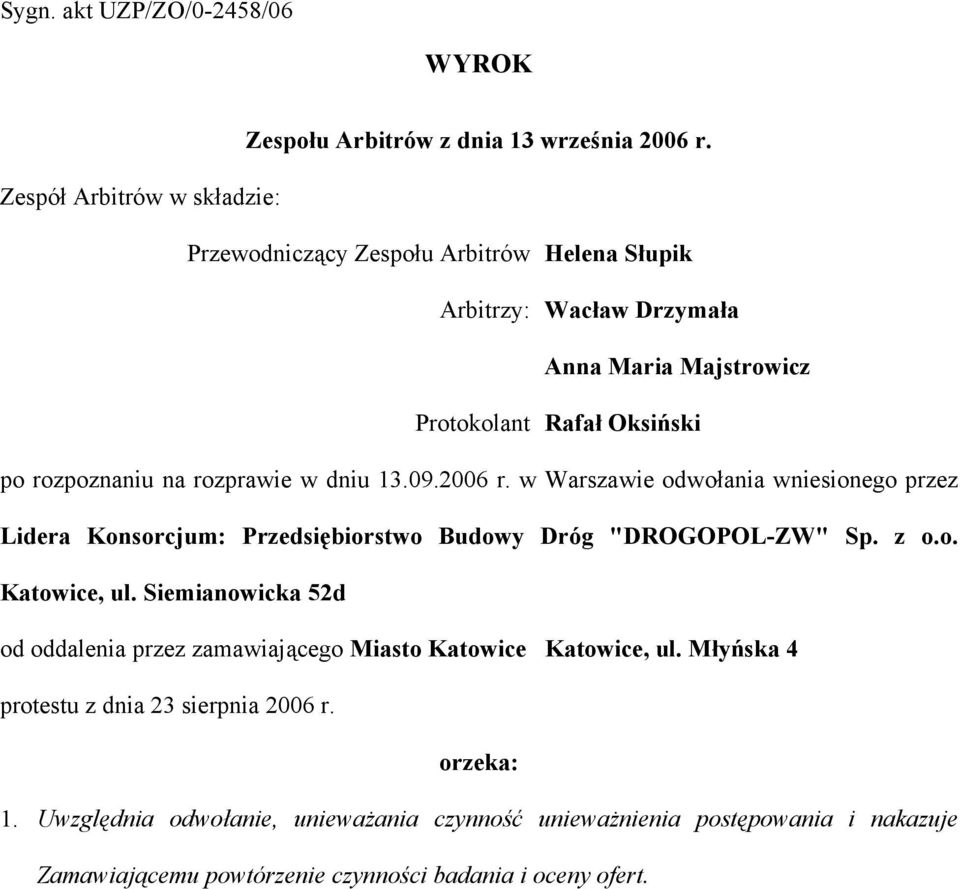rozprawie w dniu 13.09.2006 r. w Warszawie odwołania wniesionego przez Lidera Konsorcjum: Przedsiębiorstwo Budowy Dróg "DROGOPOL-ZW" Sp. z o.o. Katowice, ul.