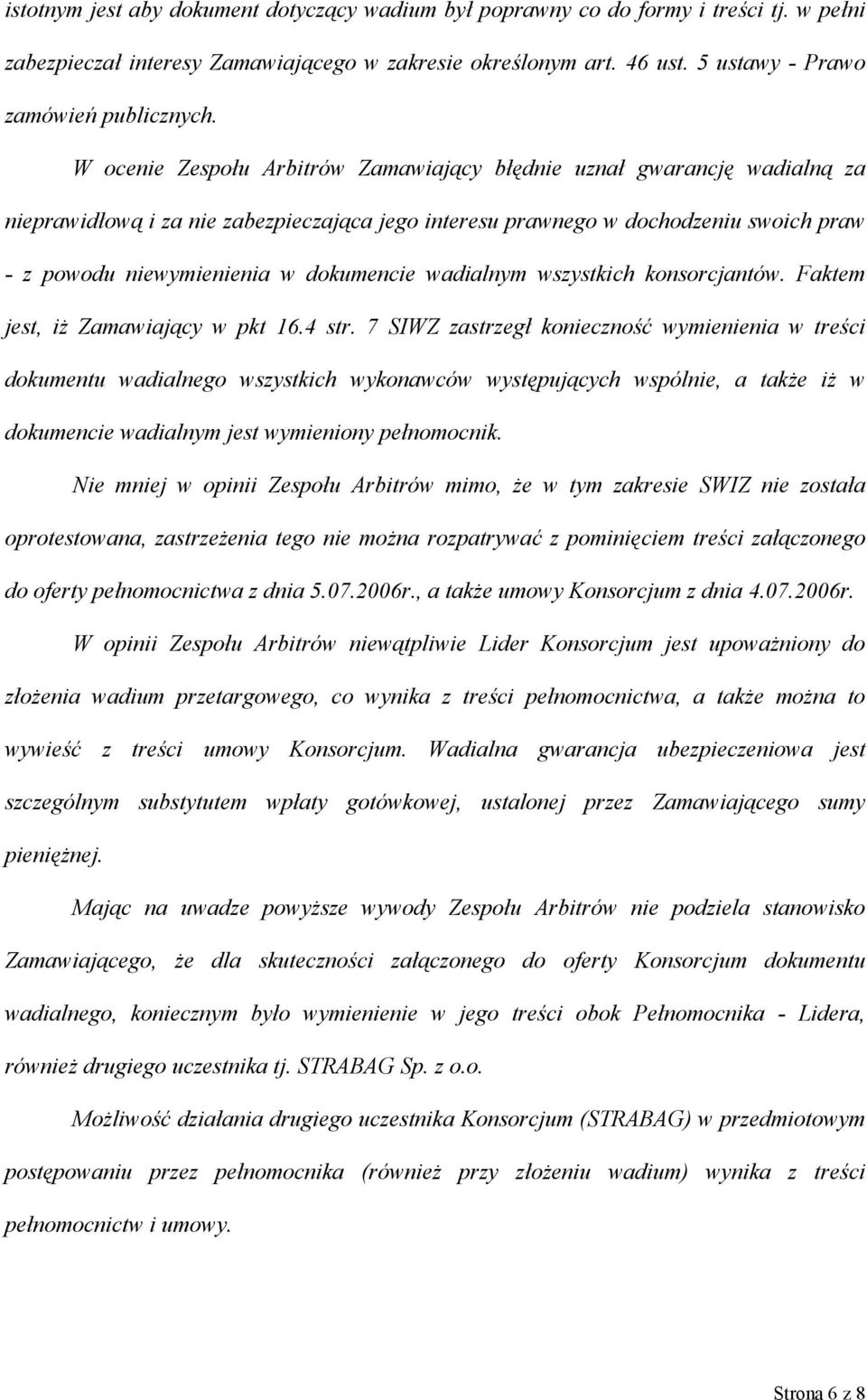 dokumencie wadialnym wszystkich konsorcjantów. Faktem jest, iż Zamawiający w pkt 16.4 str.