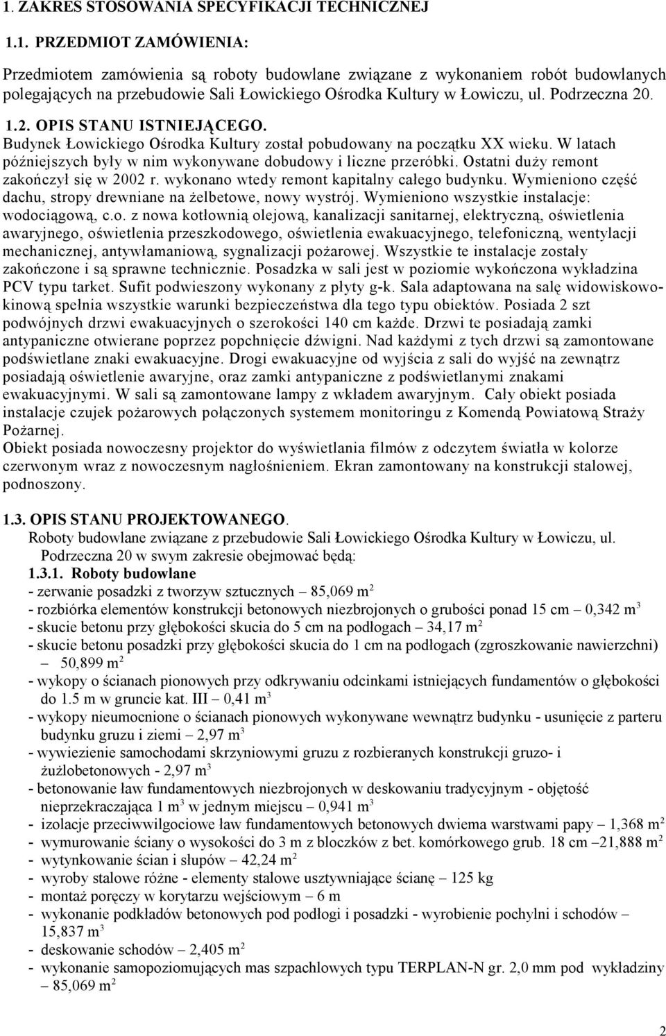 Ostatni duży remont zakończył się w 2002 r. wykonano wtedy remont kapitalny całego budynku. Wymieniono część dachu, stropy drewniane na żelbetowe, nowy wystrój.
