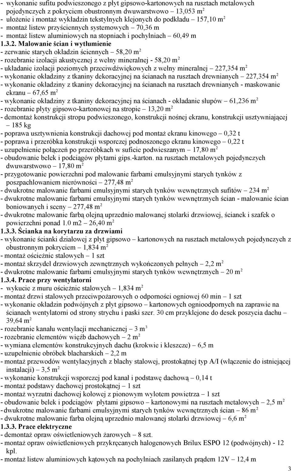 - montaż listew przyściennych systemowych 70,36 m - montaż listew aluminiowych na stopniach i pochylniach 60,49 m 1.3.2.