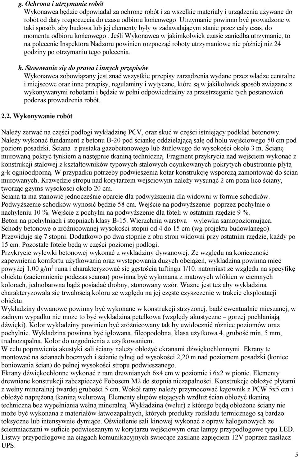 Jeśli Wykonawca w jakimkolwiek czasie zaniedba utrzymanie, to na polecenie Inspektora Nadzoru powinien rozpocząć roboty utrzymaniowe nie później niż 24 godziny po otrzymaniu tego polecenia. h.