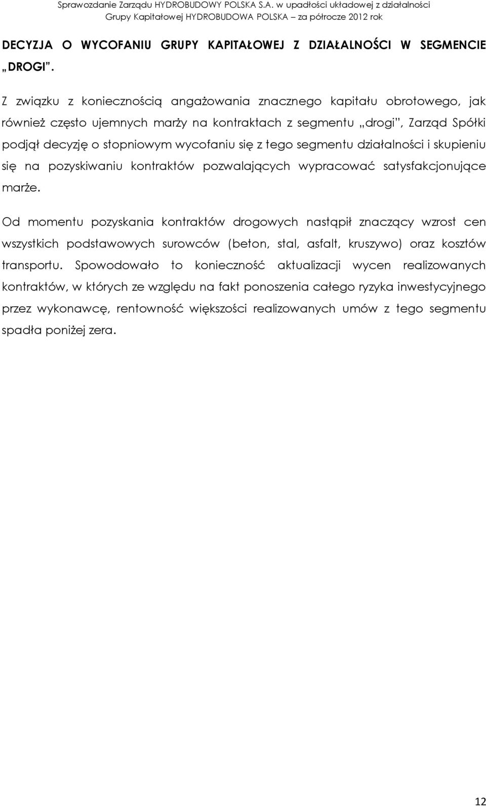 tego segmentu działalności i skupieniu się na pozyskiwaniu kontraktów pozwalających wypracować satysfakcjonujące marże.