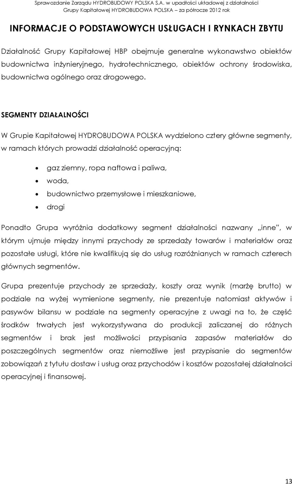 SEGMENTY DZIAŁALNOŚCI W Grupie Kapitałowej POLSKA wydzielono cztery główne segmenty, w ramach których prowadzi działalność operacyjną: gaz ziemny, ropa naftowa i paliwa, woda, budownictwo przemysłowe
