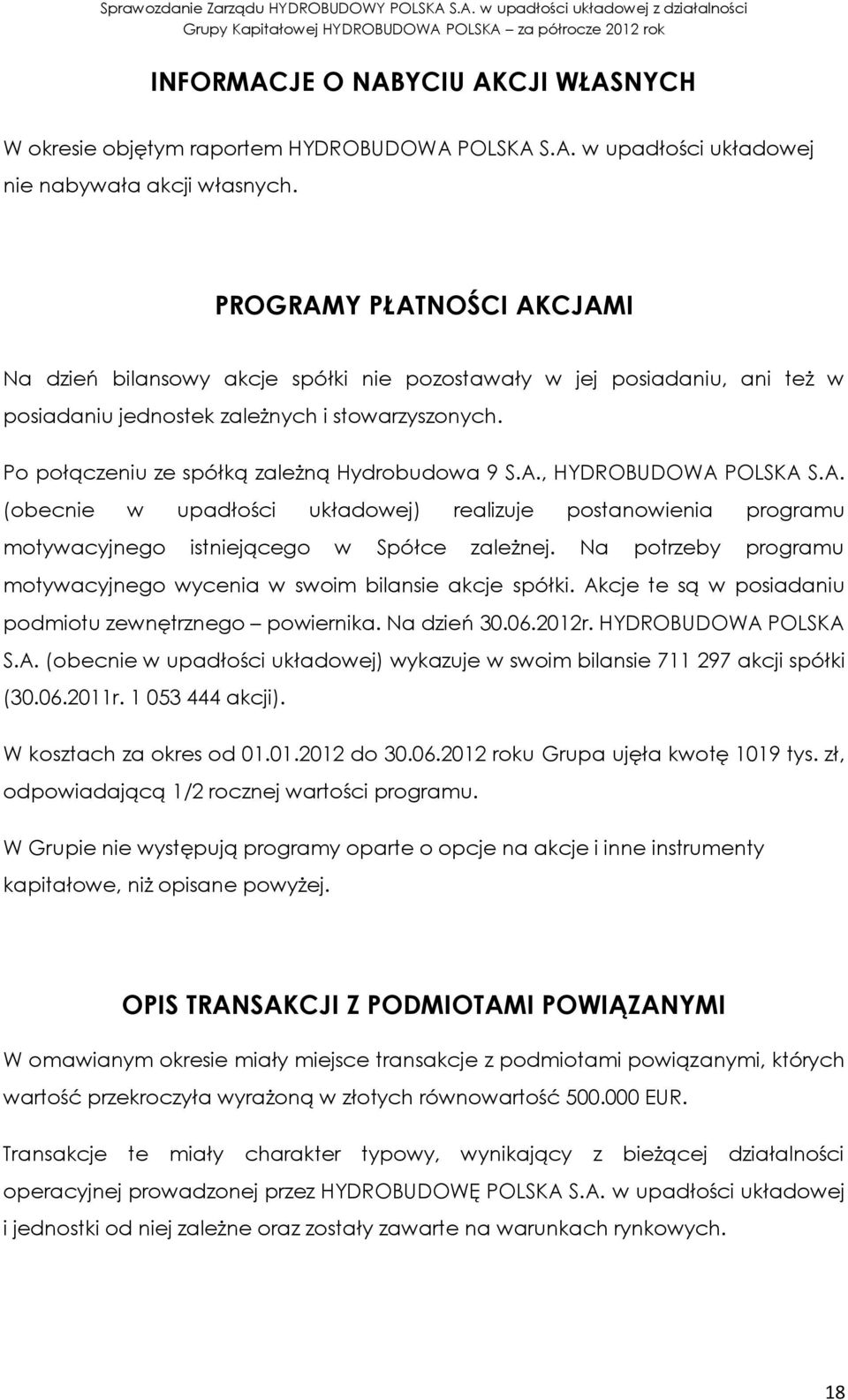 Po połączeniu ze spółką zależną Hydrobudowa 9 S.A., (obecnie w upadłości układowej) realizuje postanowienia programu motywacyjnego istniejącego w Spółce zależnej.