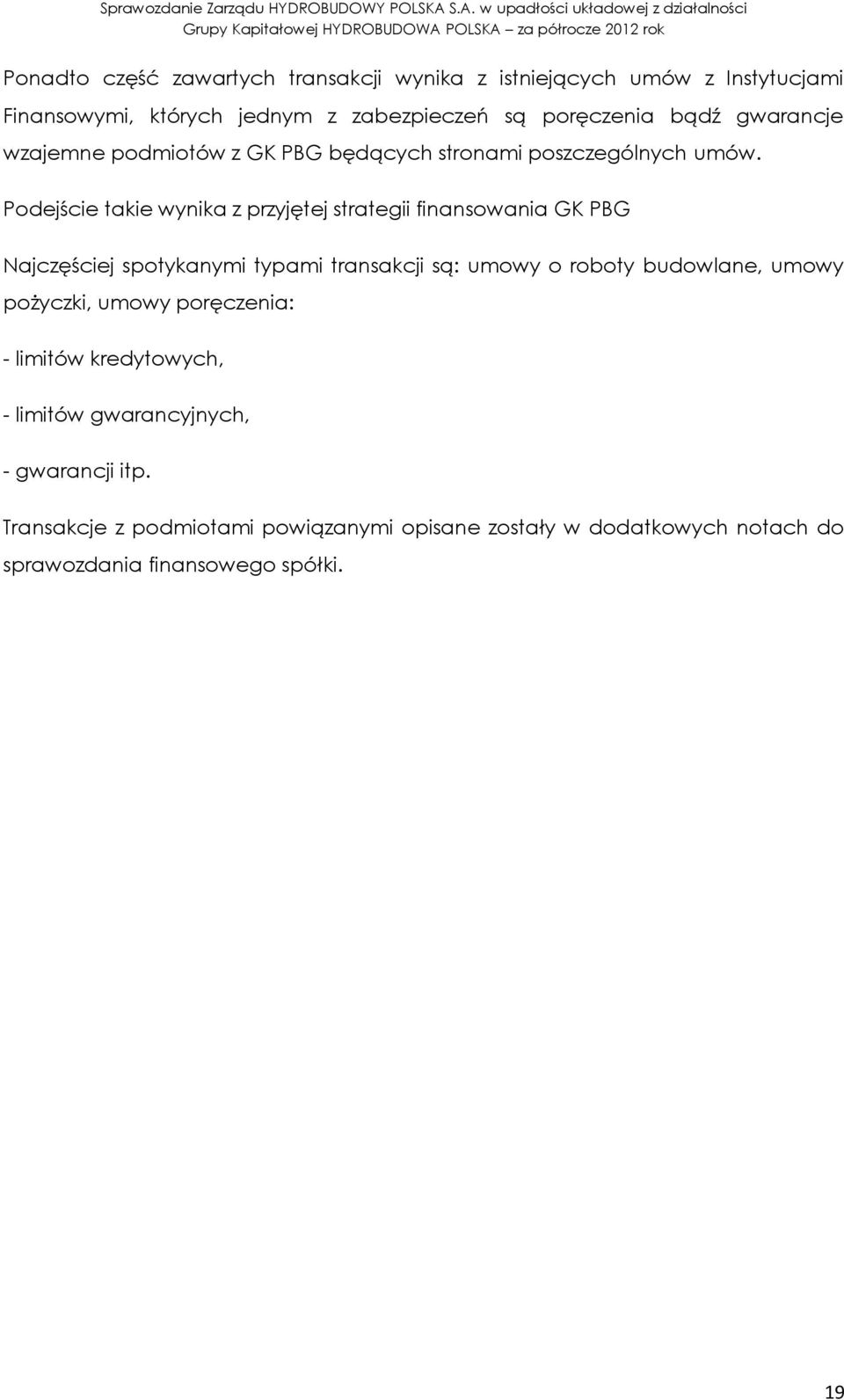Podejście takie wynika z przyjętej strategii finansowania GK PBG Najczęściej spotykanymi typami transakcji są: umowy o roboty budowlane,
