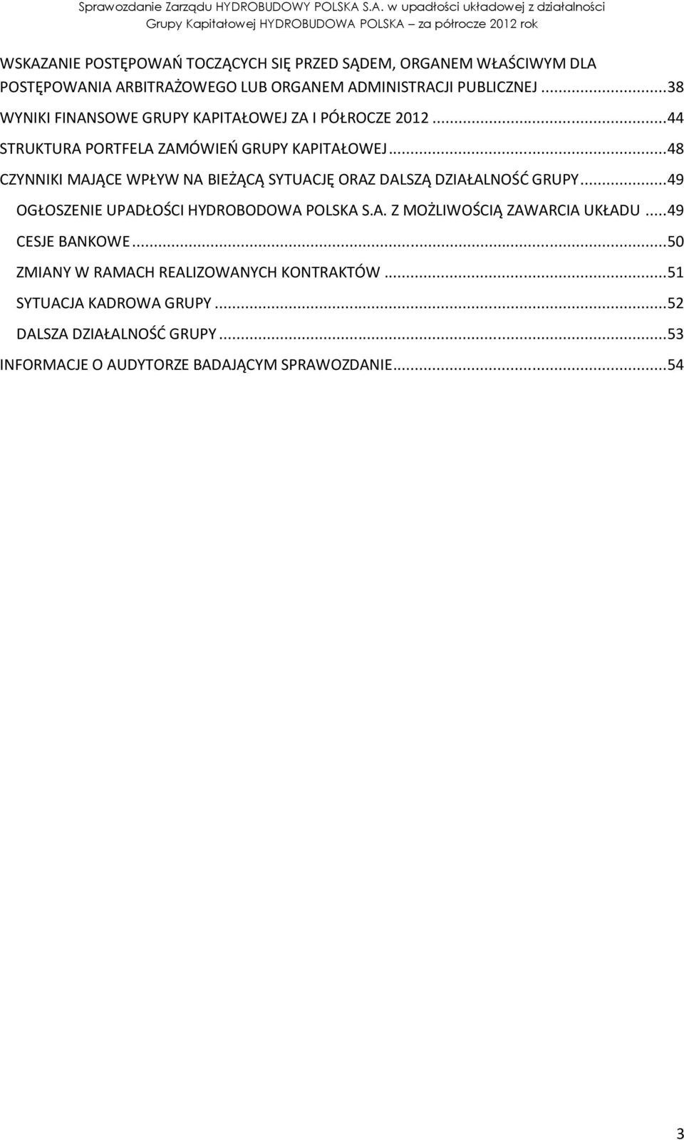 .. 48 CZYNNIKI MAJĄCE WPŁYW NA BIEŻĄCĄ SYTUACJĘ ORAZ DALSZĄ DZIAŁALNOŚĆ GRUPY... 49 OGŁOSZENIE UPADŁOŚCI HYDROBODOWA Z MOŻLIWOŚCIĄ ZAWARCIA UKŁADU.