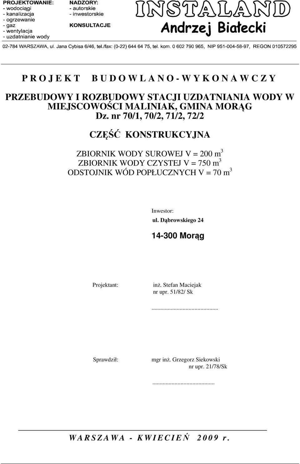 nr 70/, 70/2, 7/2, 72/2 CZ KONSTRUKCYJNA ZBIORNIK WODY SUROWEJ V = 200 m 3 ZBIORNIK WODY CZYSTEJ V = 750 m 3 ODSTOJNIK