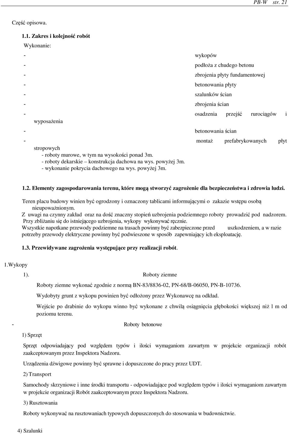 betonowania cian monta prefabrykowanych płyt stropowych - roboty murowe, w tym na wysoko ci ponad 3m. - roboty dekarskie konstrukcja dachowa na wys. powy ej 3m. - wykonanie pokrycia dachowego na wys.