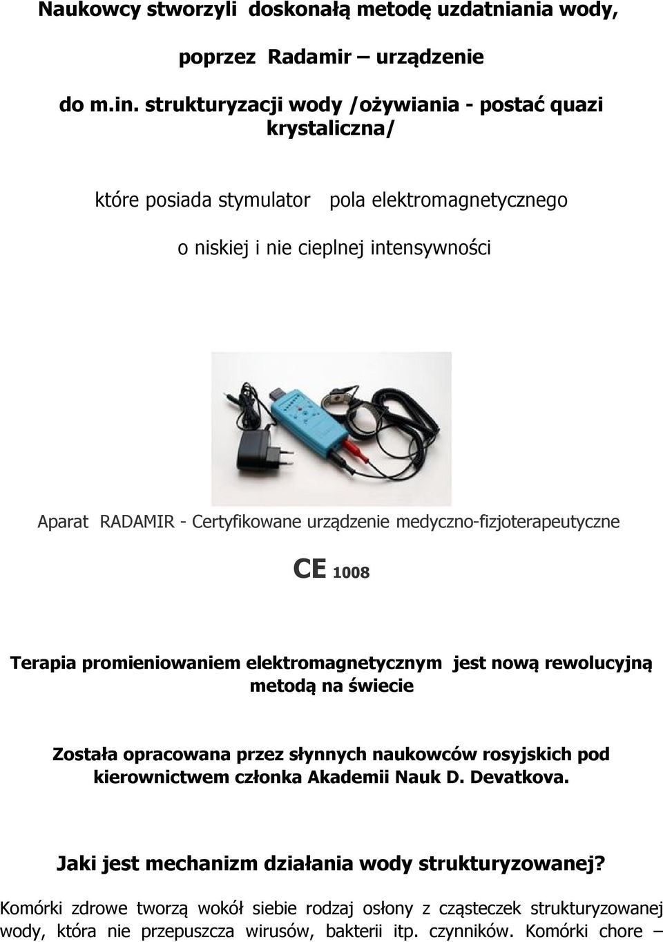 Certyfikowane urządzenie medyczno-fizjoterapeutyczne CE 1008 Terapia promieniowaniem elektromagnetycznym jest nową rewolucyjną metodą na świecie Została opracowana przez słynnych