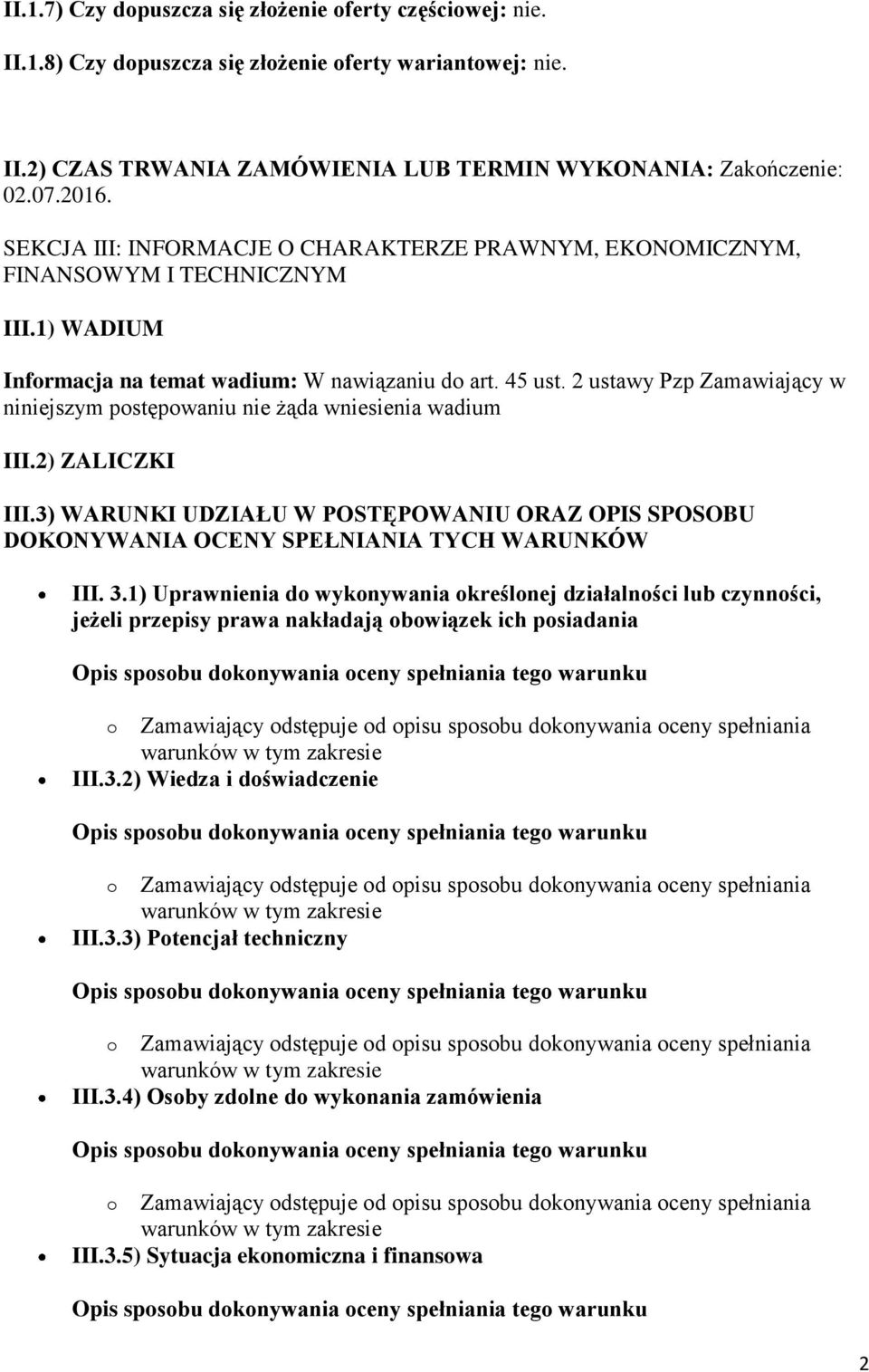 2 ustawy Pzp Zamawiający w niniejszym postępowaniu nie żąda wniesienia wadium III.2) ZALICZKI III.3) WARUNKI UDZIAŁU W POSTĘPOWANIU ORAZ OPIS SPOSOBU DOKONYWANIA OCENY SPEŁNIANIA TYCH WARUNKÓW III. 3.