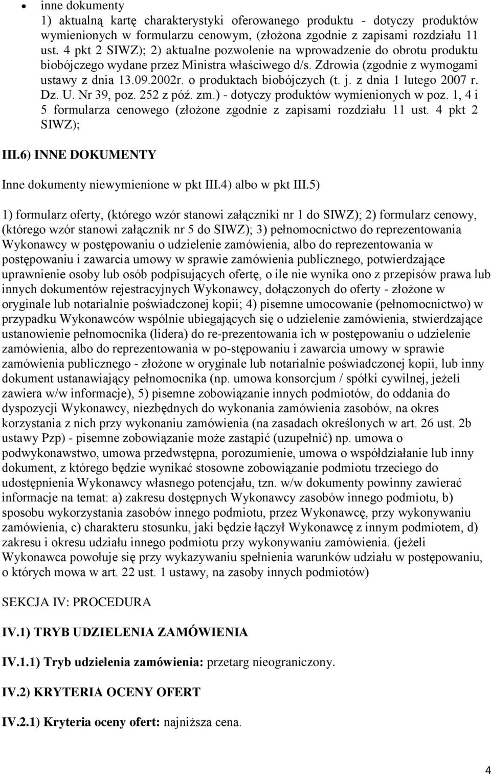 o produktach biobójczych (t. j. z dnia 1 lutego 2007 r. Dz. U. Nr 39, poz. 252 z póź. zm.) - dotyczy produktów wymienionych w poz.