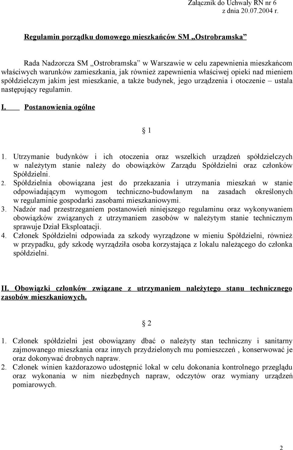 opieki nad mieniem spółdzielczym jakim jest mieszkanie, a także budynek, jego urządzenia i otoczenie ustala następujący regulamin. I. Postanowienia ogólne 1 1.