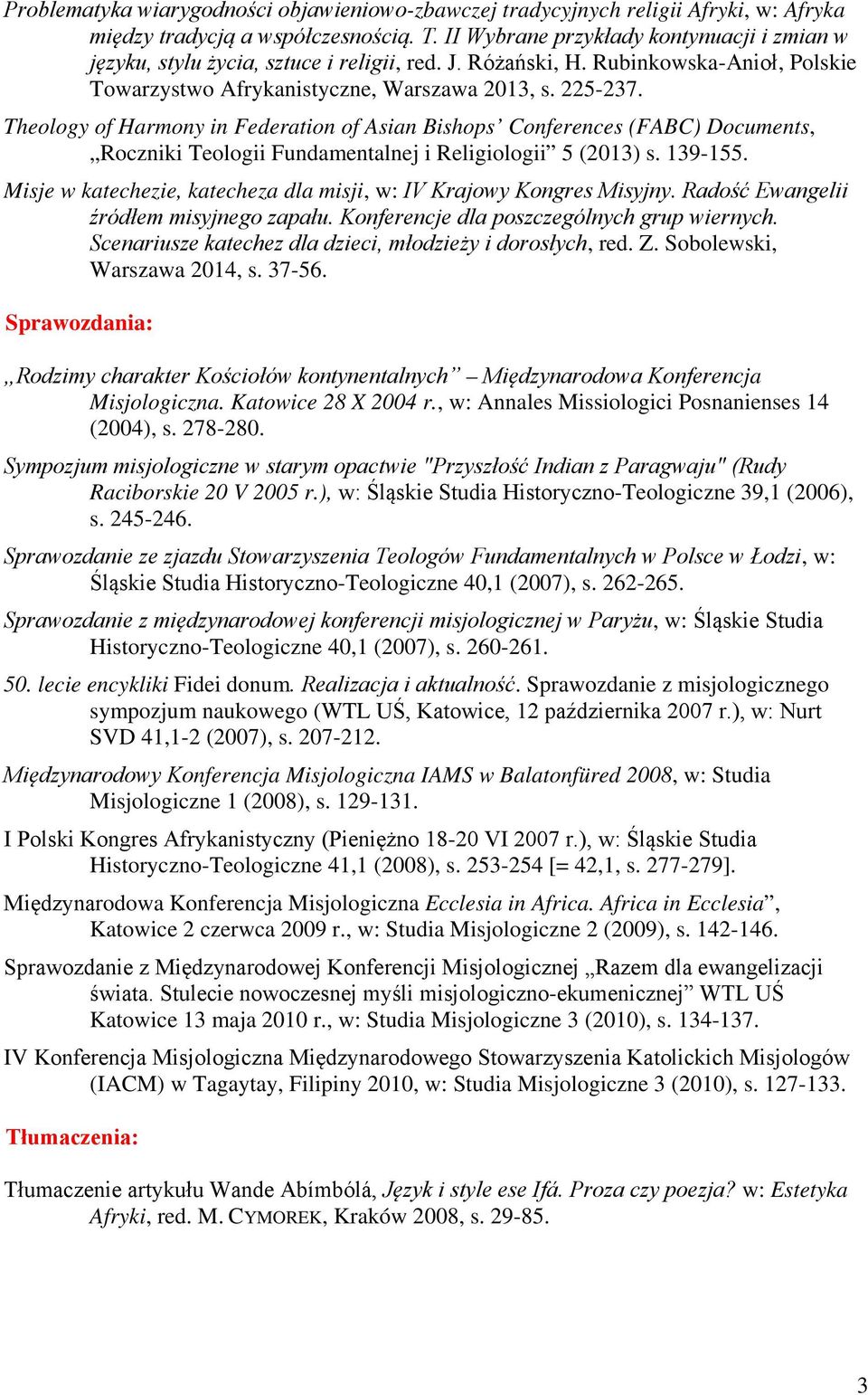 Theology of Harmony in Federation of Asian Bishops Conferences (FABC) Documents, Roczniki Teologii Fundamentalnej i Religiologii 5 (2013) s. 139-155.