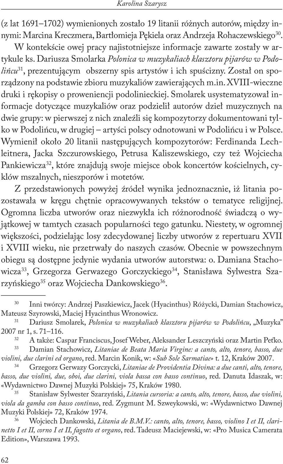 Dariusza Smolarka Polonica w muzykaliach klasztoru pijarów w Podolińcu 31, prezentującym obszerny spis artystów i ich spuścizny. Został on sporządzony na podstawie zbioru muzykaliów zawierających m.