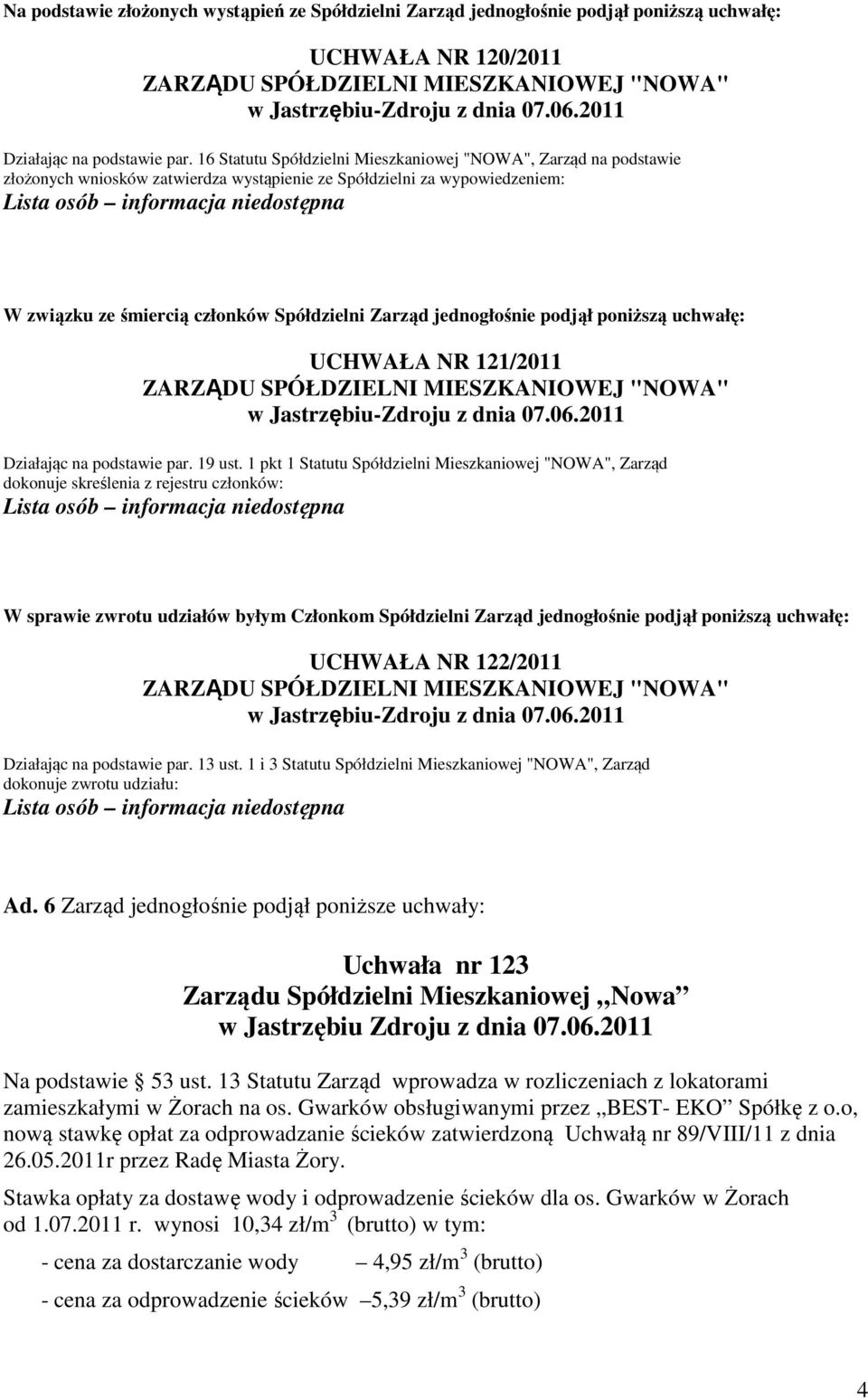 jednogłośnie podjął poniższą uchwałę: UCHWAŁA NR 121/2011 Działając na podstawie par. 19 ust.