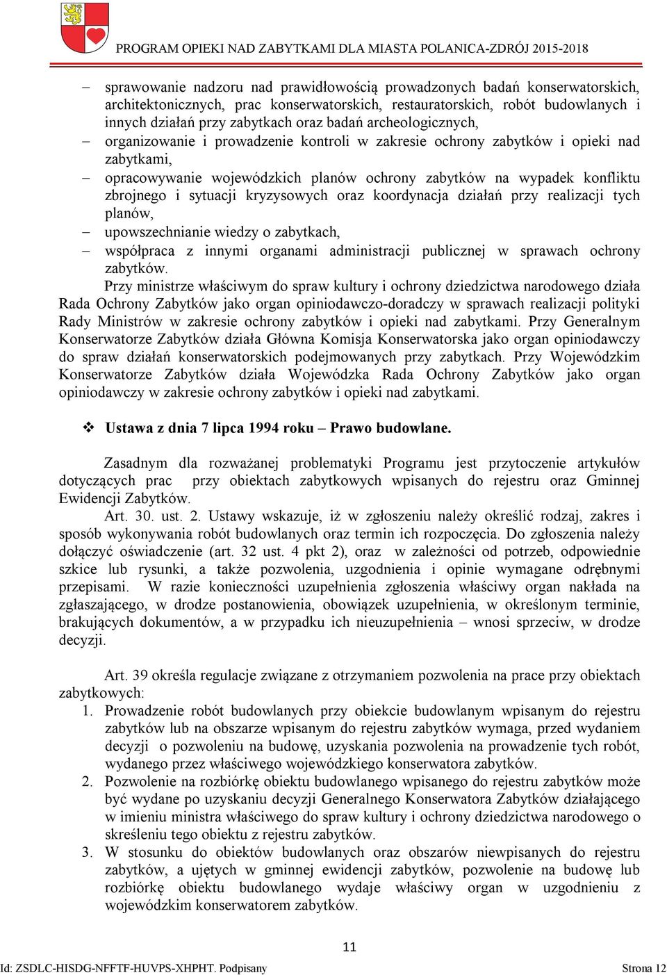 kryzysowych oraz koordynacja działań przy realizacji tych planów, upowszechnianie wiedzy o zabytkach, współpraca z innymi organami administracji publicznej w sprawach ochrony zabytków.