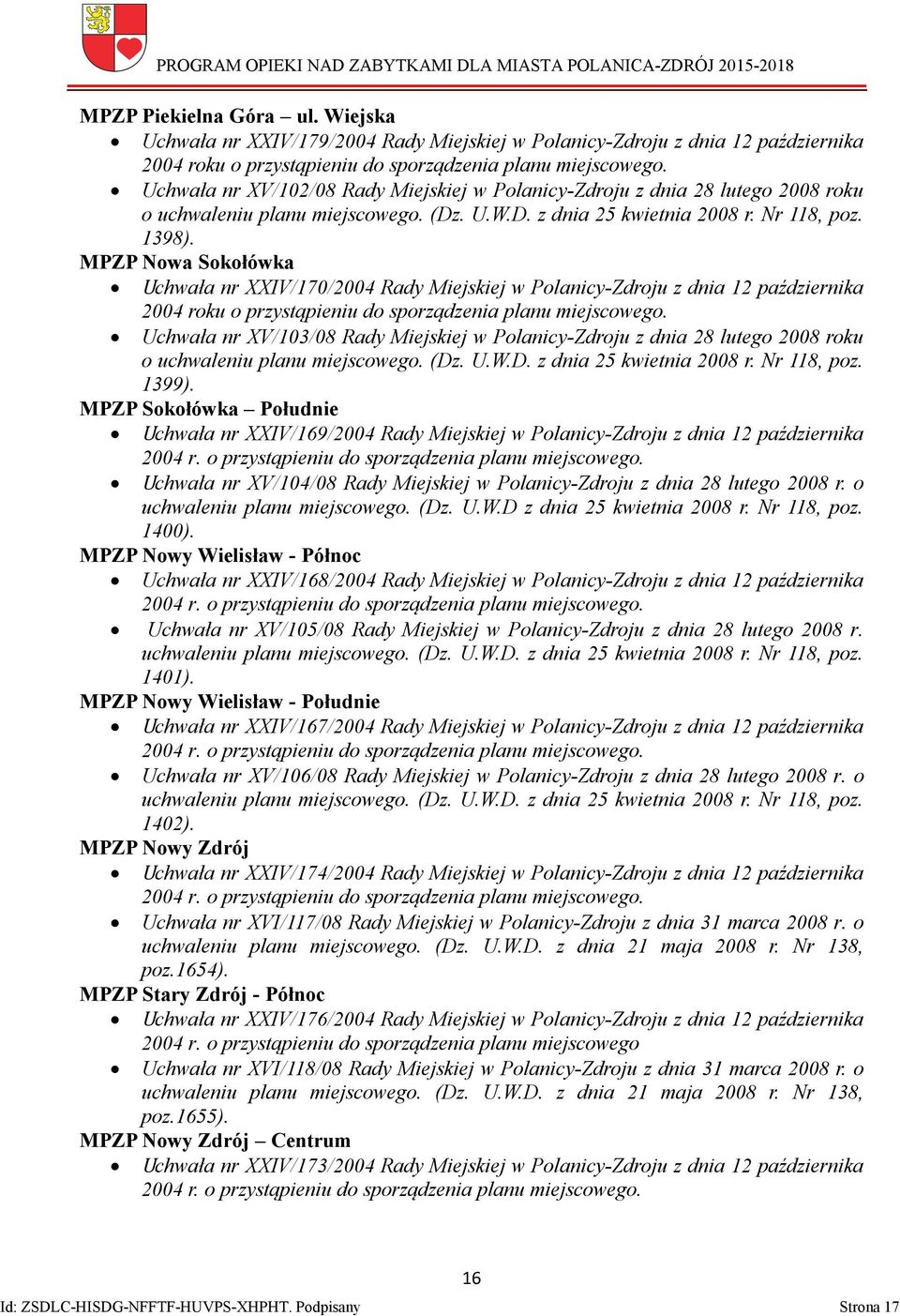 MPZP Nowa Sokołówka Uchwała nr XXIV/170/2004 Rady Miejskiej w Polanicy-Zdroju z dnia 12 października 2004 roku o przystąpieniu do sporządzenia planu miejscowego.