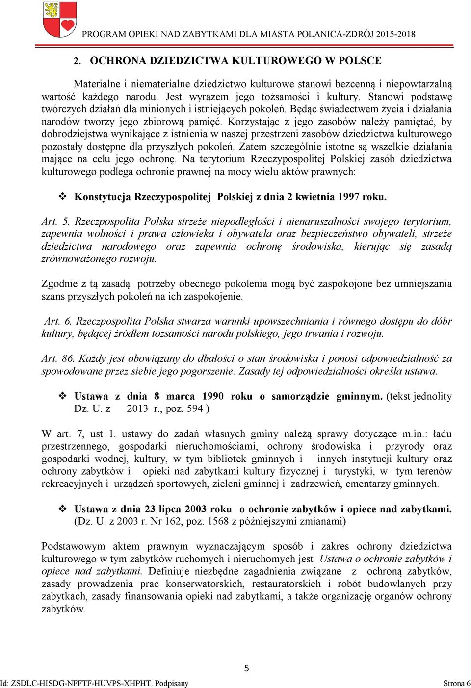 Korzystając z jego zasobów należy pamiętać, by dobrodziejstwa wynikające z istnienia w naszej przestrzeni zasobów dziedzictwa kulturowego pozostały dostępne dla przyszłych pokoleń.