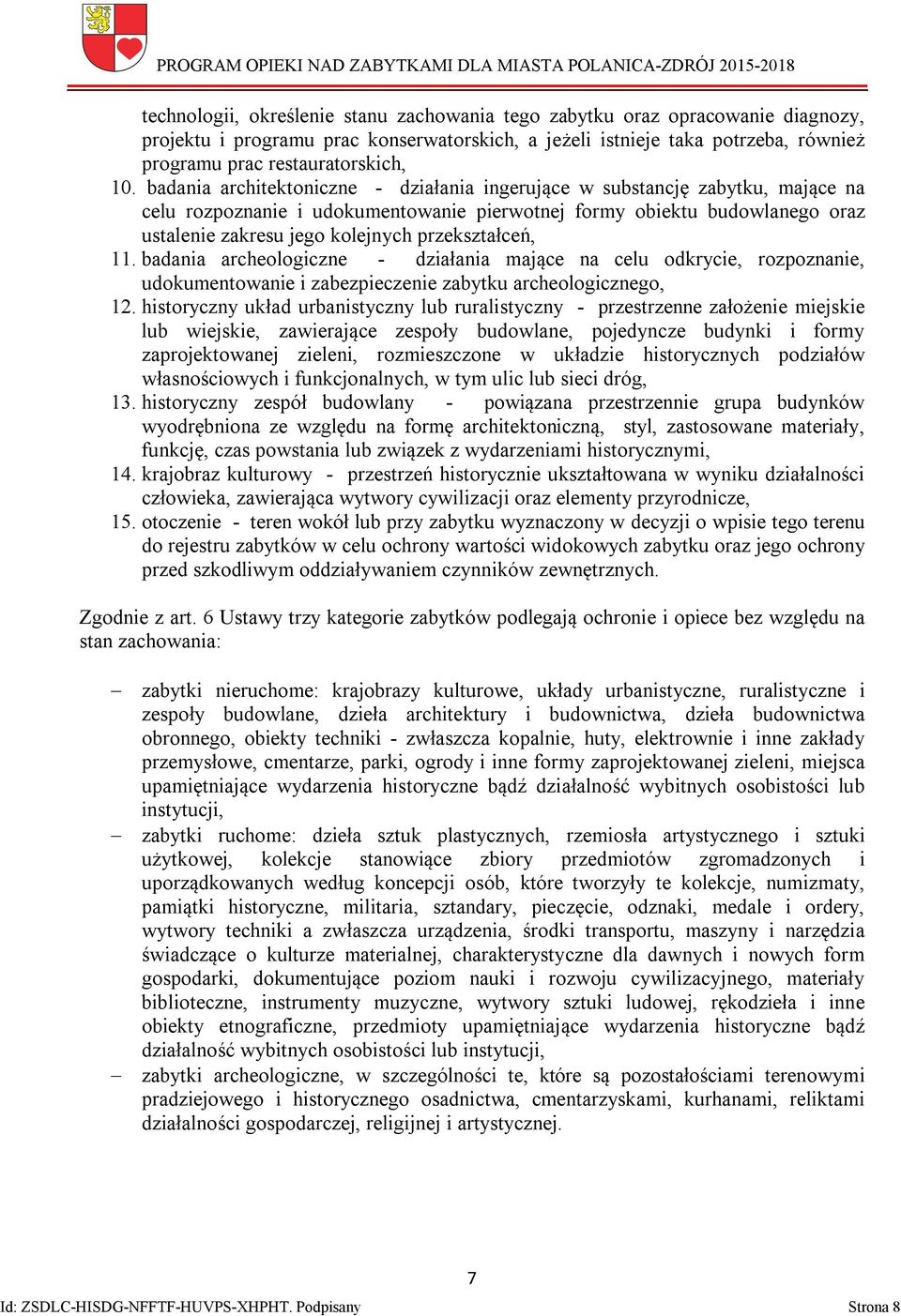 przekształceń, 11. badania archeologiczne - działania mające na celu odkrycie, rozpoznanie, udokumentowanie i zabezpieczenie zabytku archeologicznego, 12.