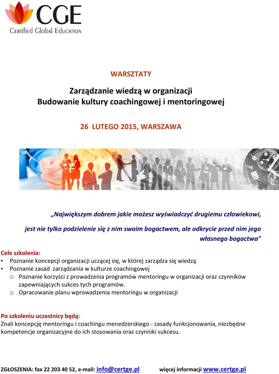 zarządzania w kulturze coachingowej o Poznanie korzyści z prowadzenia programów mentoringu w organizacji oraz czynników zapewniających sukces tych programów.