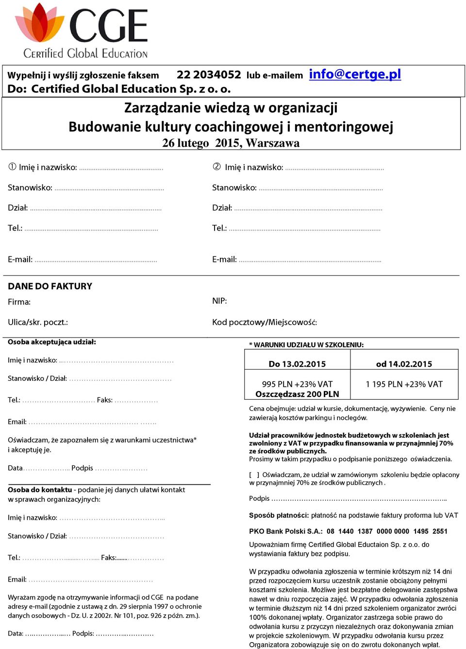 :... Tel.:... E-mail:... E-mail:... DANE DO FAKTURY Firma: Ulica/skr. poczt.: Osoba akceptująca udział: Imię i nazwisko:... Stanowisko / Dział: Tel.: Faks: Email:.