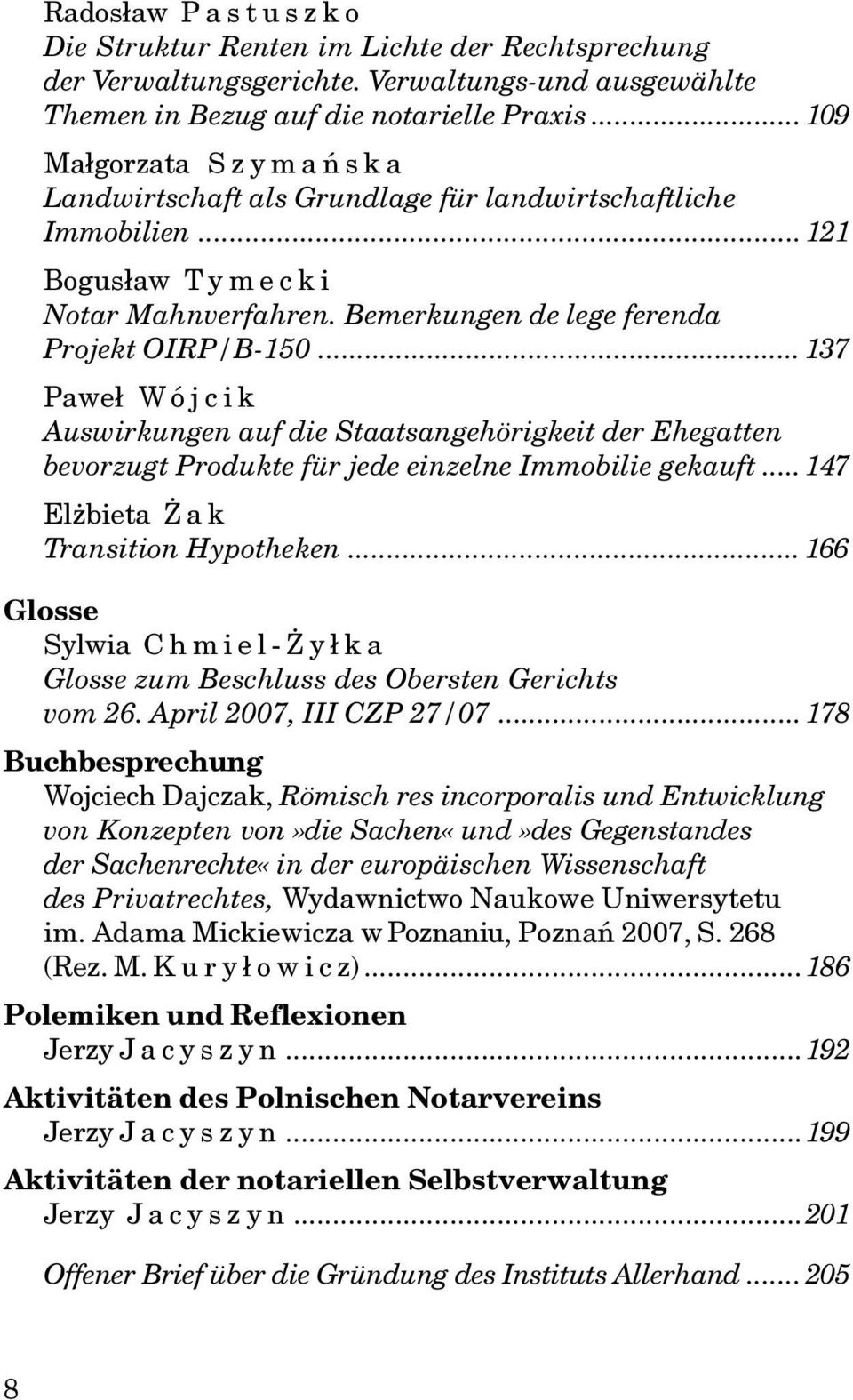 .. 137 Pawe³ W ójcik Auswirkungen auf die Staatsangehörigkeit der Ehegatten bevorzugt Produkte für jede einzelne Immobilie gekauft... 147 El bieta a k Transition Hypotheken.