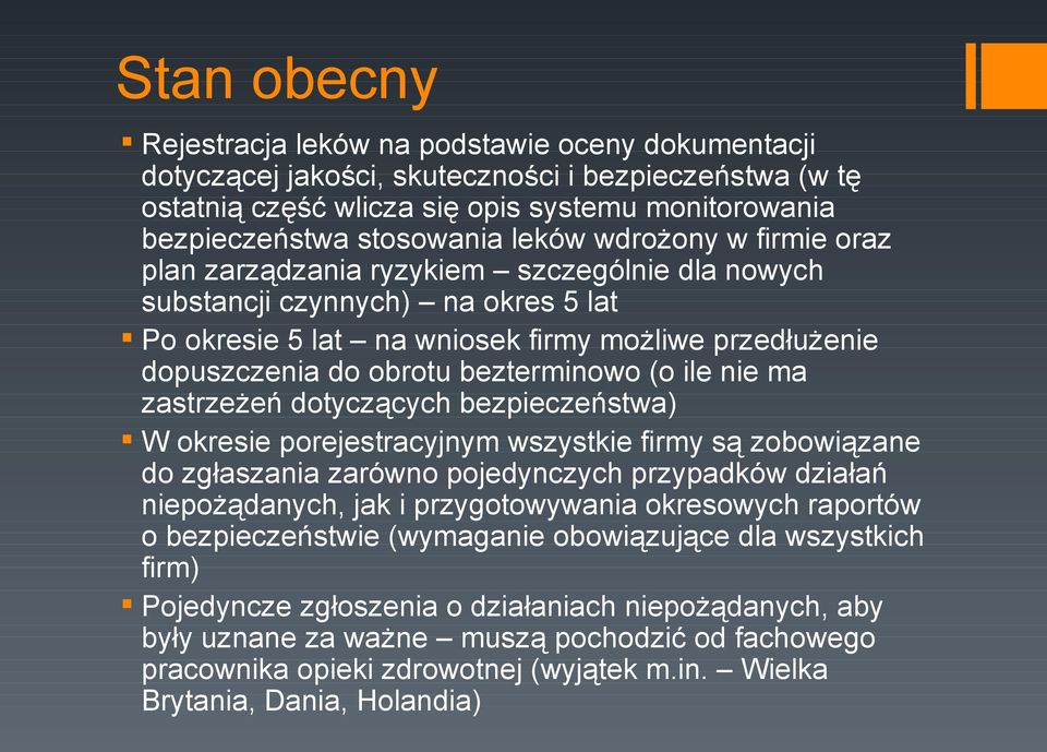 bezterminowo (o ile nie ma zastrzeżeń dotyczących bezpieczeństwa) W okresie porejestracyjnym wszystkie firmy są zobowiązane do zgłaszania zarówno pojedynczych przypadków działań niepożądanych, jak i