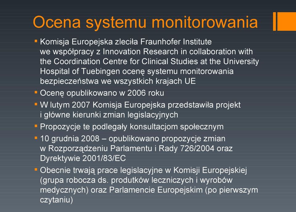 główne kierunki zmian legislacyjnych Propozycje te podlegały konsultacjom społecznym 10 grudnia 2008 opublikowano propozycje zmian w Rozporządzeniu Parlamentu i Rady 726/2004 oraz