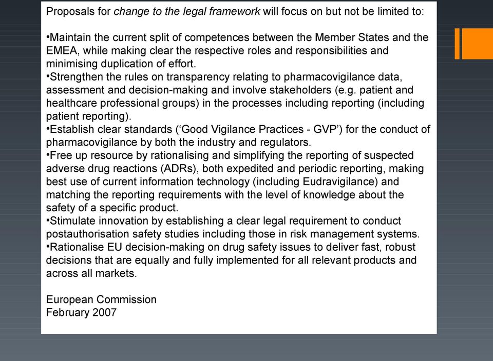 Establish clear standards ( Good Vigilance Practices - GVP ) for the conduct of pharmacovigilance by both the industry and regulators.