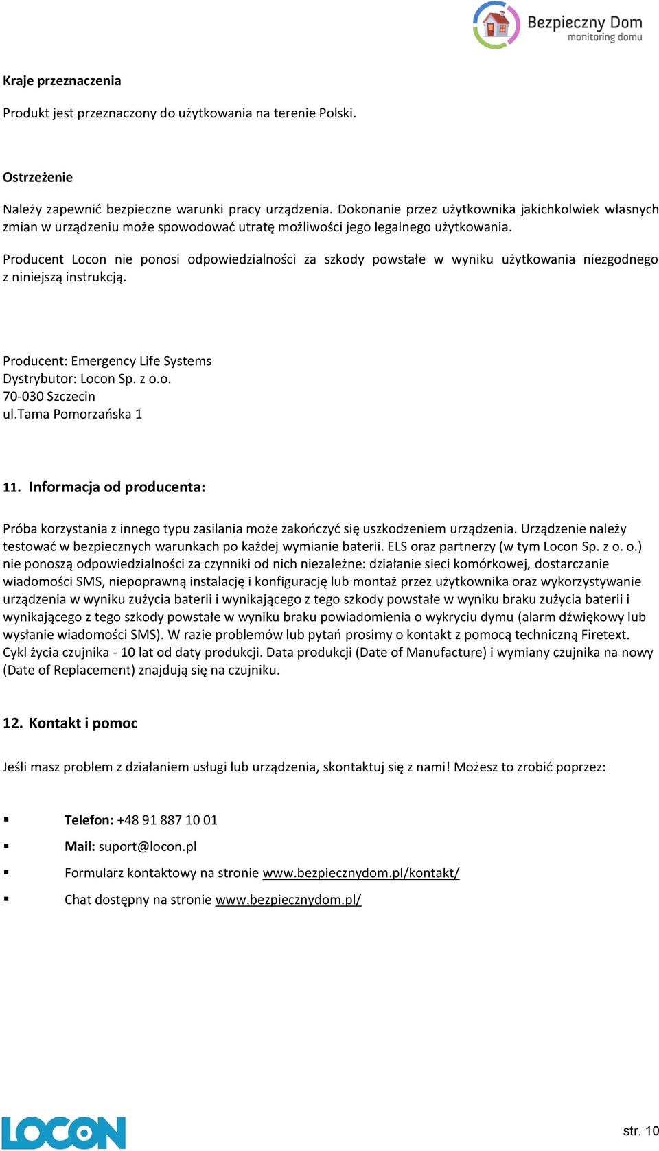 Producent Locon nie ponosi odpowiedzialności za szkody powstałe w wyniku użytkowania niezgodnego z niniejszą instrukcją. Producent: Emergency Life Systems Dystrybutor: Locon Sp. z o.o. 70-030 Szczecin ul.