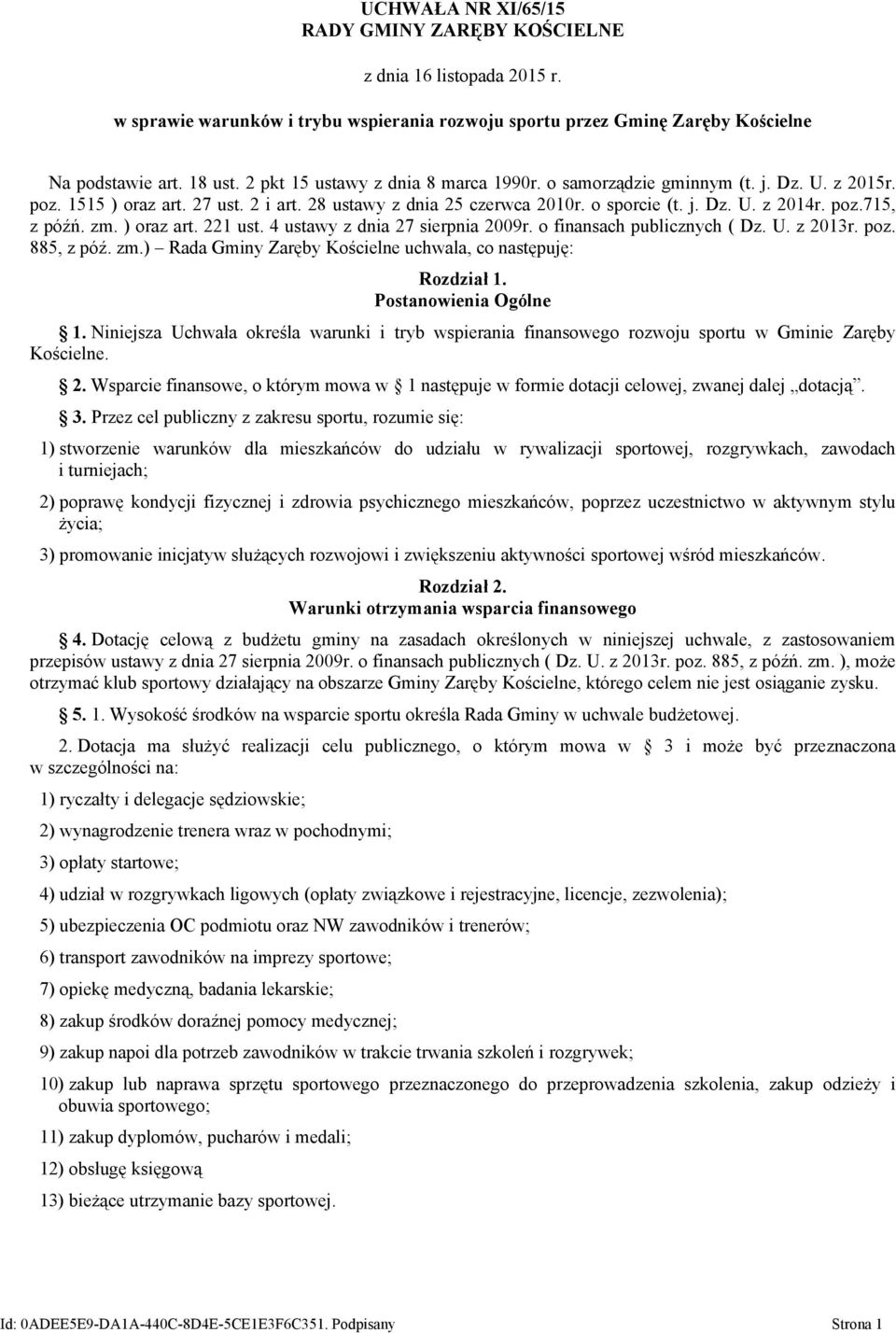 zm. ) oraz art. 221 ust. 4 ustawy z dnia 27 sierpnia 2009r. o finansach publicznych ( Dz. U. z 2013r. poz. 885, z póź. zm.) Rada Gminy Zaręby Kościelne uchwala, co następuję: Rozdział 1.